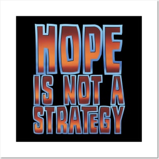 Hope is not a strategy Posters and Art